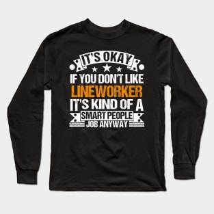 Lineworker lover It's Okay If You Don't Like Lineworker It's Kind Of A Smart People job Anyway Long Sleeve T-Shirt